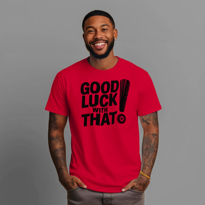 JLR NY "Good Luck with That!" T-Shirt